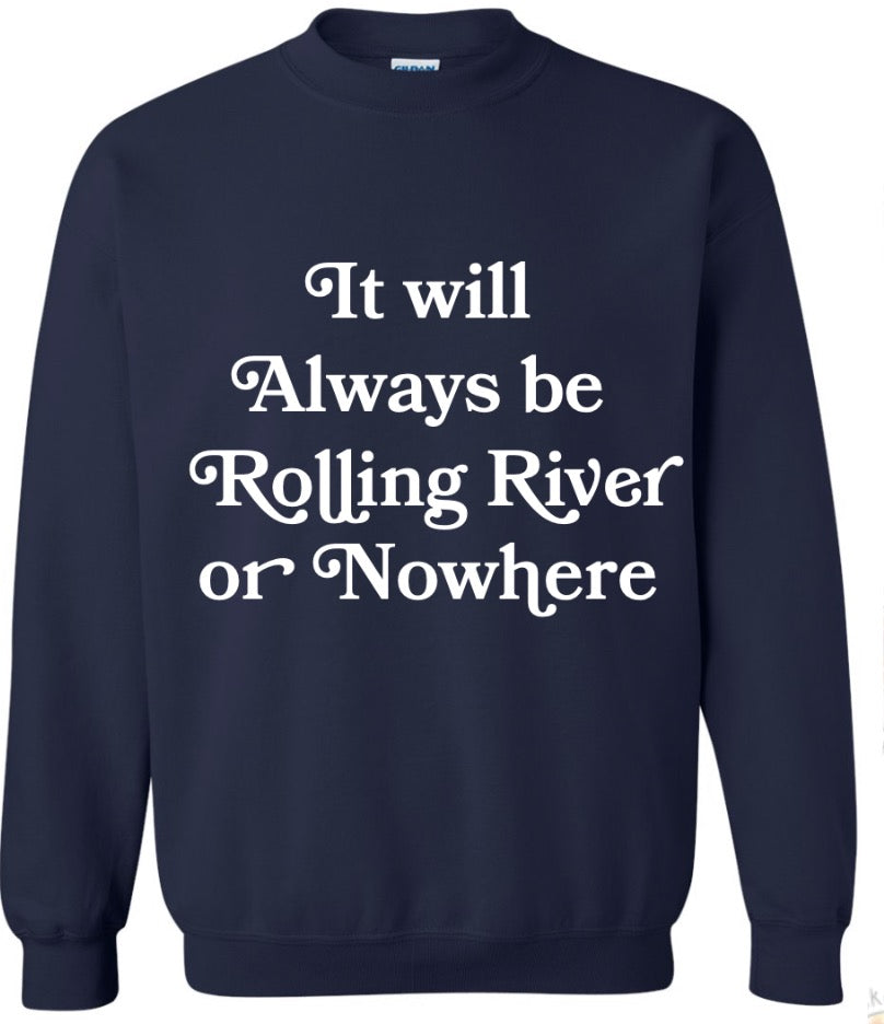 Rolling River Or Nowhere Sweatshirt